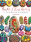 The Art of Stone Painting : 30 Designs to Spark Your Creativity - eBook