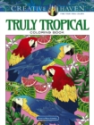 Creative Haven Truly Tropical Coloring Book - Book