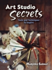 Art Studio Secrets: Tools and Techniques to Inspire : Tools and Techniques to Inspire - Book