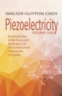 Piezoelectricity: Volume One: an Introduction to the Theory and Applications of Electromechanical Phenomena in Crystals : An Introduction to the Theory and Applications of Electromechanical Phenomena - Book