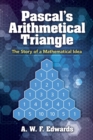 Pascal'S Arithmetical Triangle : Pascal'S Arithmetical Triangle: the Story of a Mathematical Idea - Book