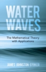 Water Waves: the Mathematical Theory with Applications - Book