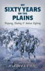 My Sixty Years on the Plains : Trapping, Trading, and Indian Fighting - Book