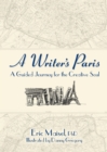 A Writer's Paris : A Guided Journey for the Creative Soul - eBook