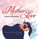 A Mother's Love : A Book of Quotations - Book