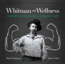 Whitman on Wellness : Poetry and Prose for a Healthy Life - Book