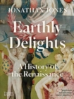 Earthly Delights : A History of the Renaissance - Book