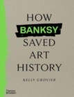 How Banksy Saved Art History - Book