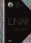 Lunar : A History of the Moon in Myths, Maps + Matter - Book