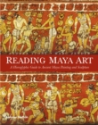 Reading Maya Art : A Hieroglyphic Guide to Ancient Maya Painting and Sculpture - Book