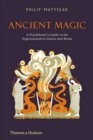 Ancient Magic : A Practitioner’s Guide to the Supernatural in Greece and Rome - Book
