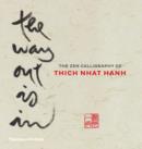 The Way Out is In : The Zen Calligraphy of the Father of Mindfulness - Book