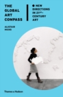 The Global Art Compass : New Directions in 21st-Century Art - Book