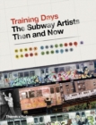 Training Days : The Subway Artists Then and Now - Book