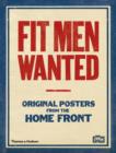 Fit Men Wanted : Original Posters from the Home Front - Book
