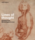 Lines of thought : Drawing from michelangelo to now - Book