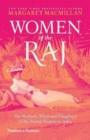 Women of the Raj : The Mothers, Wives and Daughters of the British Empire in India - Book