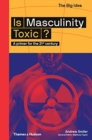 Is Masculinity Toxic? : A primer for the 21st century - Book