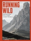 Running Wild : Inspirational Trails from Around the World - Book