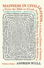 Madness in Civilization : A Cultural History of Insanity from the Bible to Freud, from the Madhouse to Modern Medicine - Book