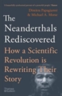 The Neanderthals Rediscovered : How A Scientific Revolution Is Rewriting Their Story - Book