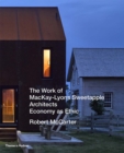 The Work of MacKay-Lyons Sweetapple Architects : Economy as Ethic - Book