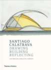 Santiago Calatrava : Drawing, Building, Reflecting - Book