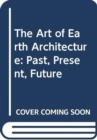 The Art of Earth Architecture : Past, Present, Future - Book