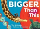 Bigger Than This : The Ultimate Science Showdown - Book