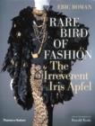 Rare Bird of Fashion : The Irreverent Iris Apfel - Book