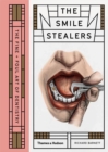 The Smile Stealers : The Fine and Foul Art of Dentistry - Book