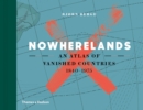 Nowherelands : An Atlas of Vanished Countries 1840-1975 - Book