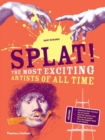 Splat! : The Most Exciting Artists of All Time - Book