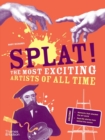 Splat! : The Most Exciting Artists of All Time - Book