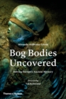 Bog Bodies Uncovered : Solving Europe's Ancient Mystery - eBook