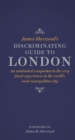 James Sherwood's Discriminating Guide to London : An unabashed companion to the very finest experiences in the world's most cosmopolitan city - eBook