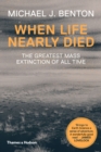 When Life Nearly Died : The Greatest Mass Extinction of All Time - eBook