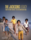 The Jacksons Legacy : From the Family Archives / The 50th Anniversary Book - eBook