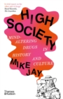 High Society : Mind-Altering Drugs in History and Culture - eBook