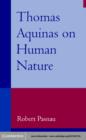 Thomas Aquinas on Human Nature : A Philosophical Study of Summa Theologiae, 1a 75-89 - eBook