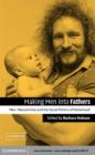 Making Men into Fathers : Men, Masculinities and the Social Politics of Fatherhood - eBook