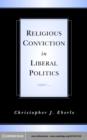 Religious Conviction in Liberal Politics - eBook