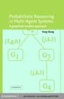 Probabilistic Reasoning in Multiagent Systems : A Graphical Models Approach - eBook