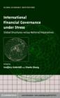 International Financial Governance under Stress : Global Structures versus National Imperatives - eBook