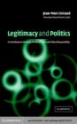 Legitimacy and Politics : A Contribution to the Study of Political Right and Political Responsibility - eBook