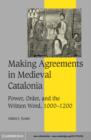 Making Agreements in Medieval Catalonia : Power, Order, and the Written Word, 1000-1200 - eBook