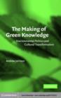 Making of Green Knowledge : Environmental Politics and Cultural Transformation - eBook