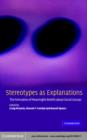 Stereotypes as Explanations : The Formation of Meaningful Beliefs about Social Groups - eBook