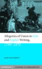 Allegories of Union in Irish and English Writing, 1790-1870 : Politics, History, and the Family from Edgeworth to Arnold - eBook