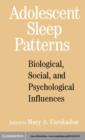 Adolescent Sleep Patterns : Biological, Social, and Psychological Influences - eBook